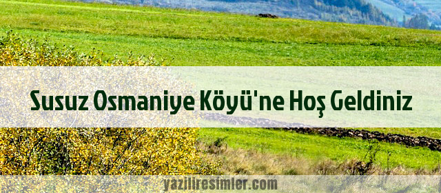 Susuz Osmaniye Köyü'ne Hoş Geldiniz